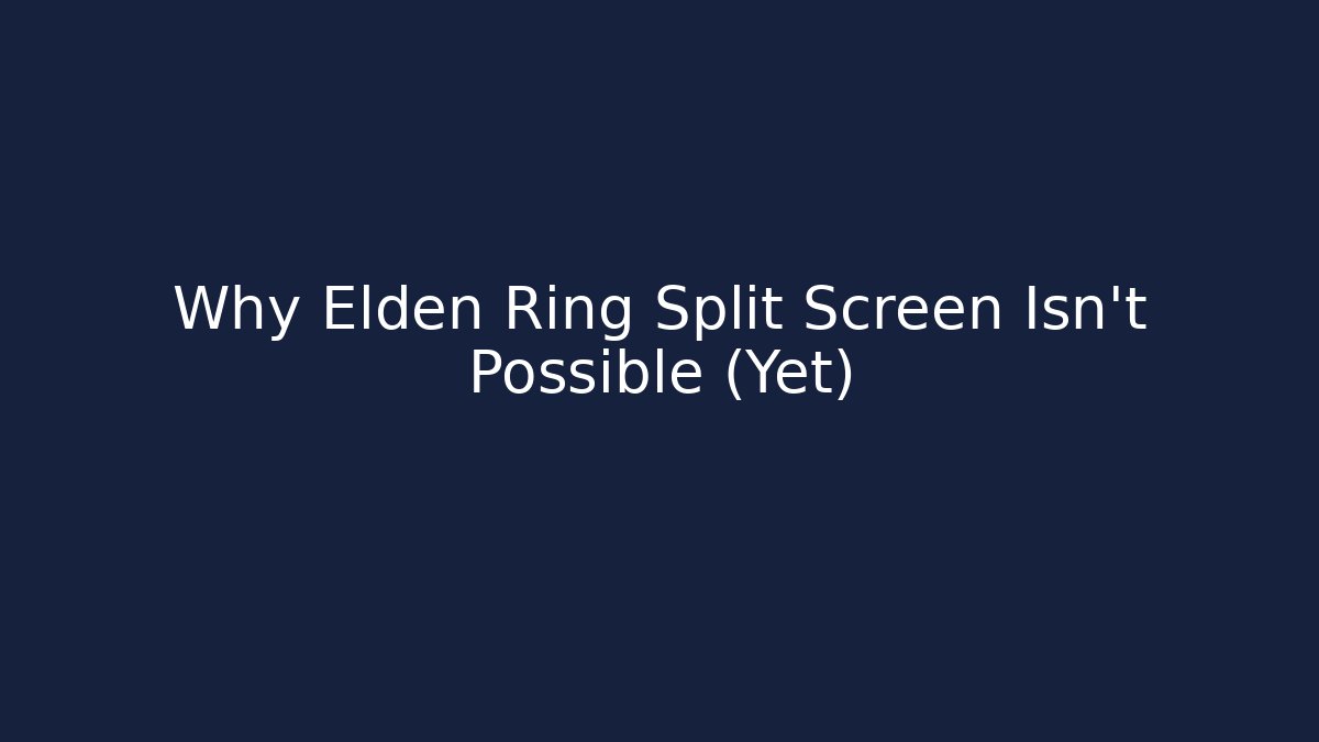 Why Elden Ring Split Screen Isn't Possible (Yet) - Vintage E-Juice