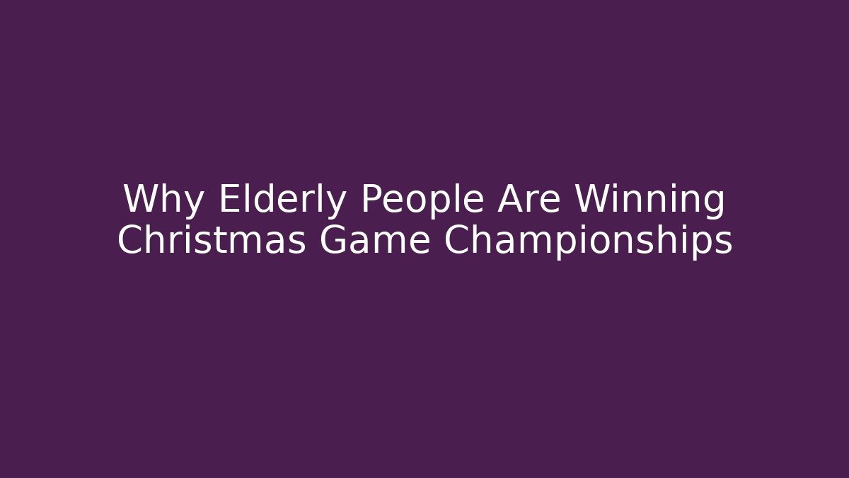 Why Elderly People Are Winning Christmas Game Championships