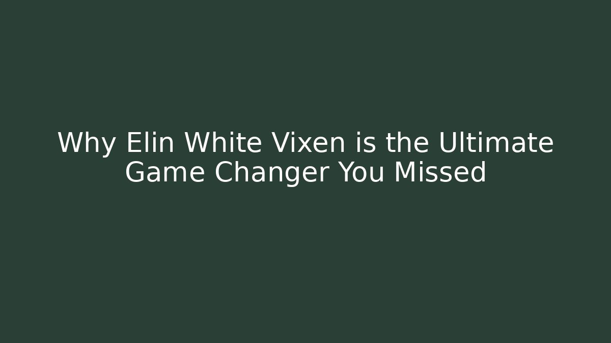 Why Elin White Vixen is the Ultimate Game Changer You Missed - Vintage E-Juice