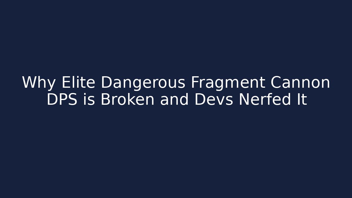 Why Elite Dangerous Fragment Cannon DPS is Broken and Devs Nerfed It - Vintage E-Juice