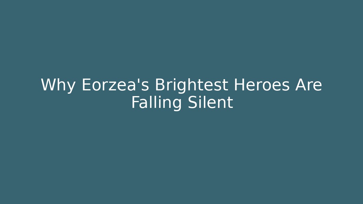 Why Eorzea's Brightest Heroes Are Falling Silent