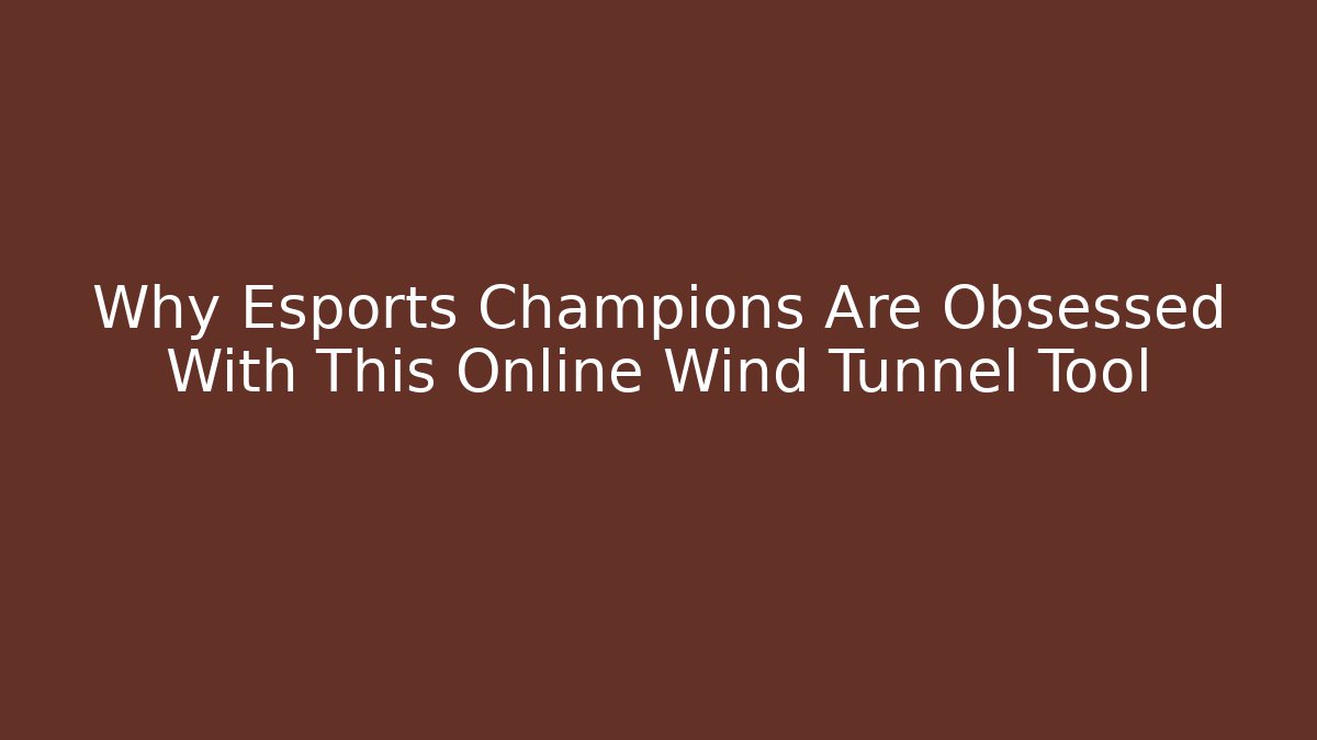 Why Esports Champions Are Obsessed With This Online Wind Tunnel Tool