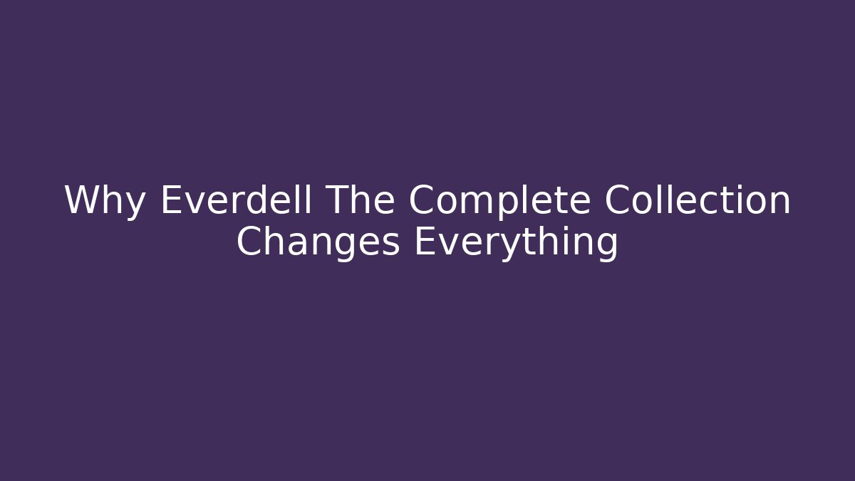 Why Everdell The Complete Collection Changes Everything - Vintage E-Juice