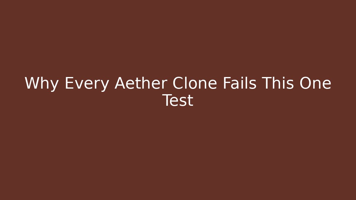 Why Every Aether Clone Fails This One Test