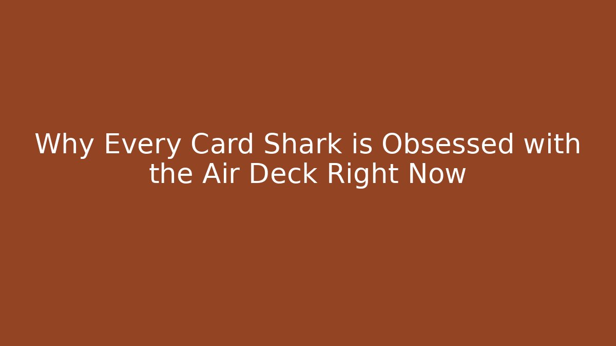 Why Every Card Shark is Obsessed with the Air Deck Right Now - Vintage E-Juice