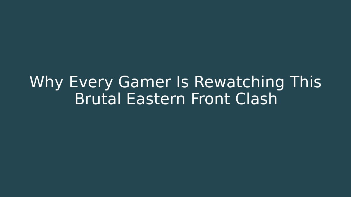 Why Every Gamer Is Rewatching This Brutal Eastern Front Clash