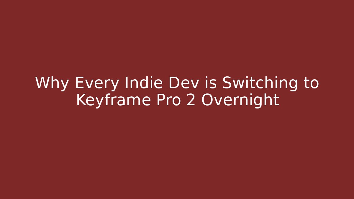 Why Every Indie Dev is Switching to Keyframe Pro 2 Overnight