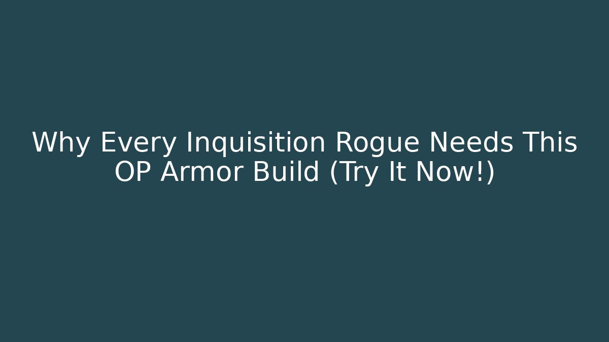 Why Every Inquisition Rogue Needs This OP Armor Build (Try It Now!)