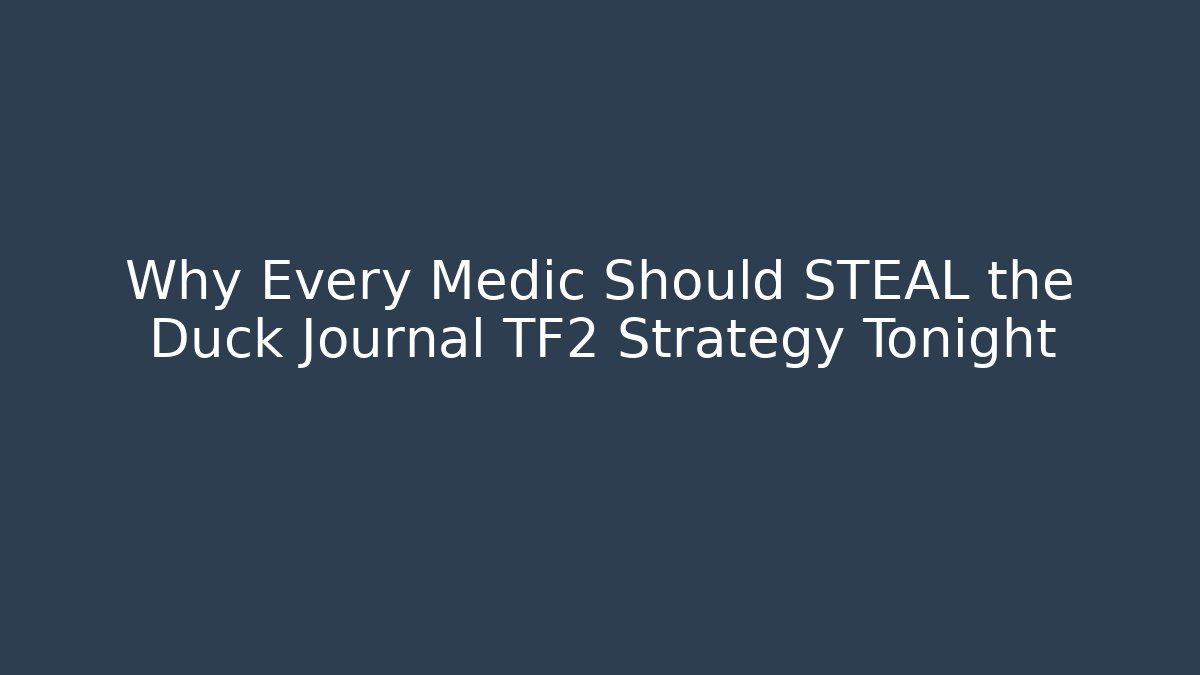 Why Every Medic Should STEAL the Duck Journal TF2 Strategy Tonight - Vintage E-Juice