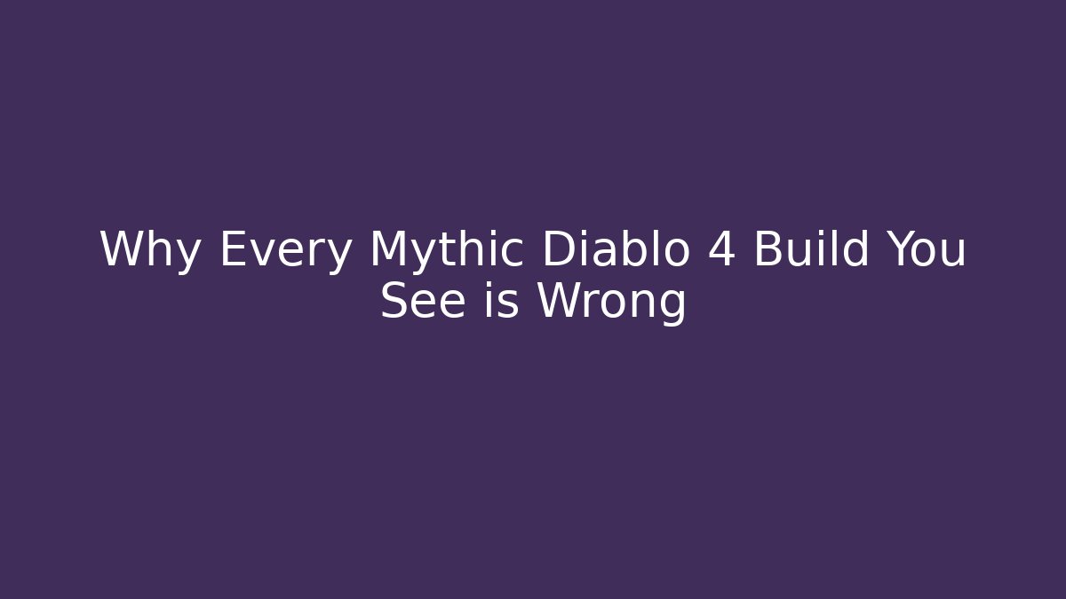 Why Every Mythic Diablo 4 Build You See is Wrong