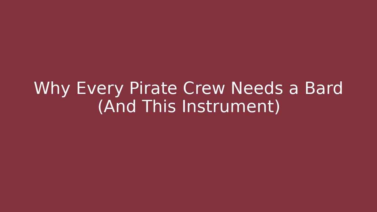 Why Every Pirate Crew Needs a Bard (And This Instrument) - Vintage E-Juice