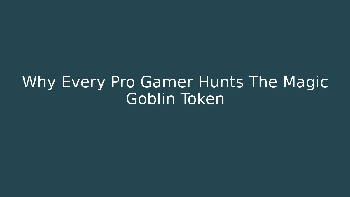 Why Every Pro Gamer Hunts The Magic Goblin Token
