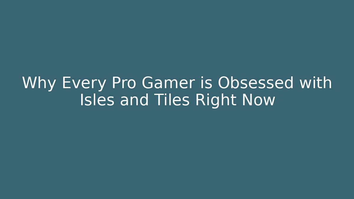 Why Every Pro Gamer is Obsessed with Isles and Tiles Right Now