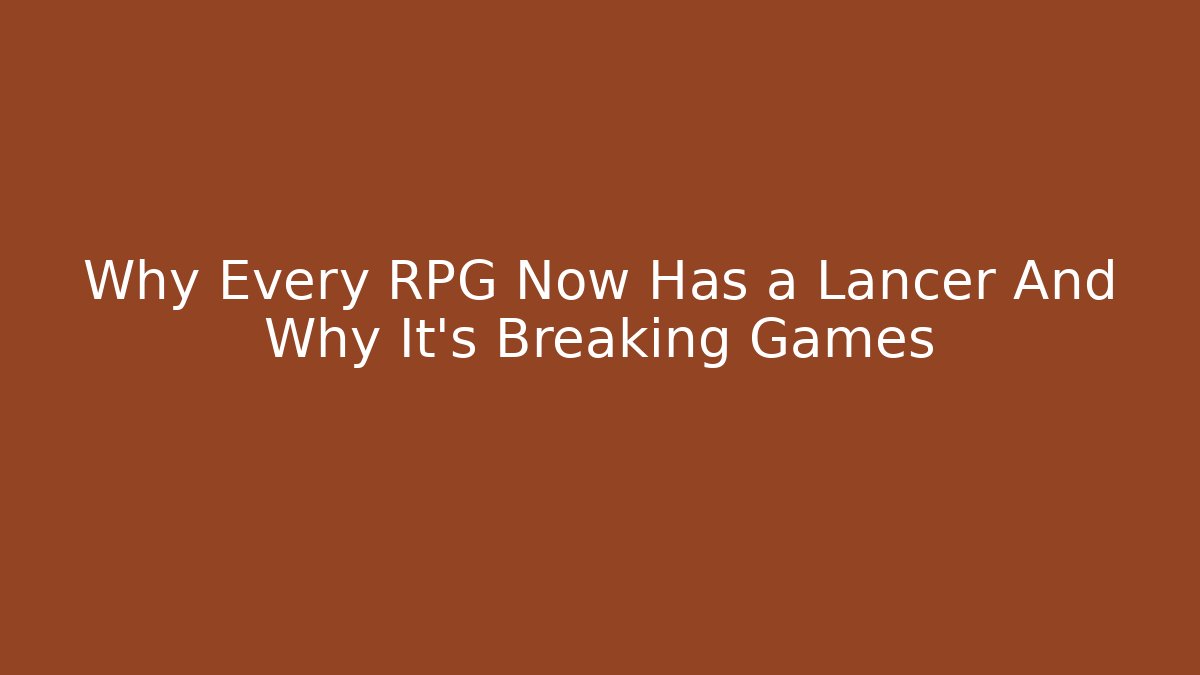 Why Every RPG Now Has a Lancer And Why It's Breaking Games