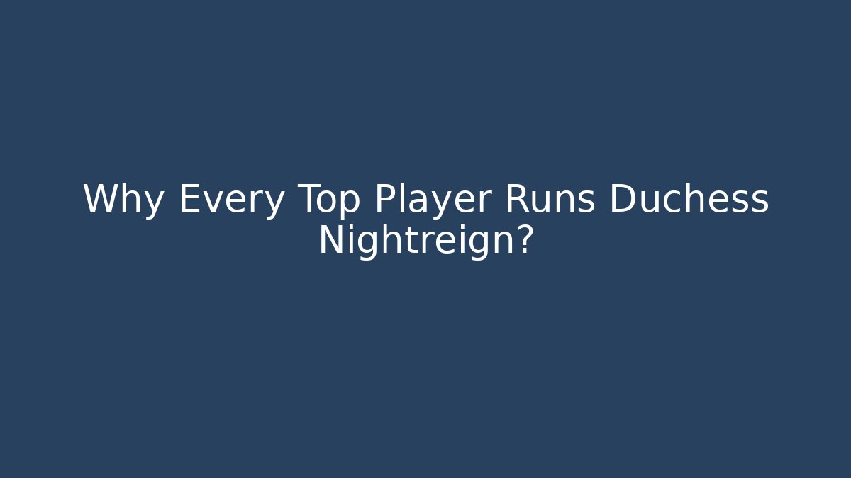 Why Every Top Player Runs Duchess Nightreign?