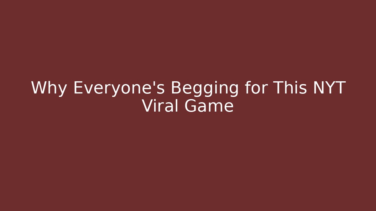 Why Everyone's Begging for This NYT Viral Game