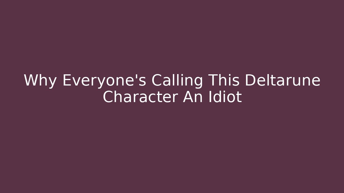 Why Everyone's Calling This Deltarune Character An Idiot