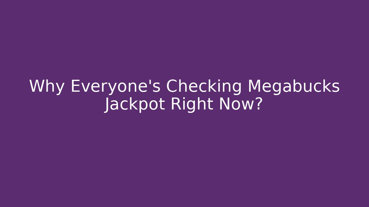Why Everyone's Checking Megabucks Jackpot Right Now?