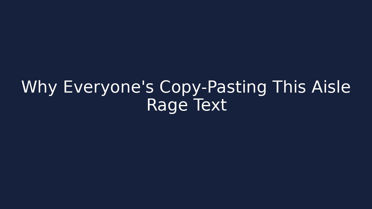 Why Everyone's Copy-Pasting This Aisle Rage Text - Vintage E-Juice