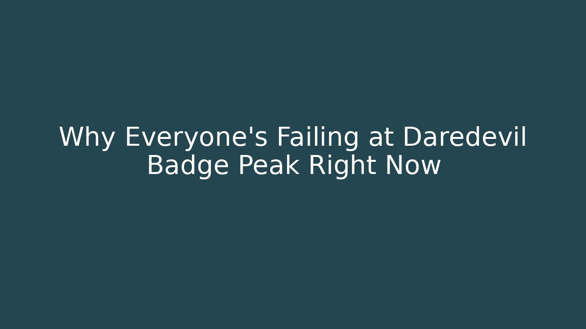 Why Everyone's Failing at Daredevil Badge Peak Right Now
