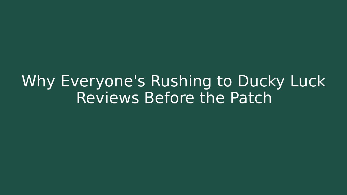 Why Everyone's Rushing to Ducky Luck Reviews Before the Patch