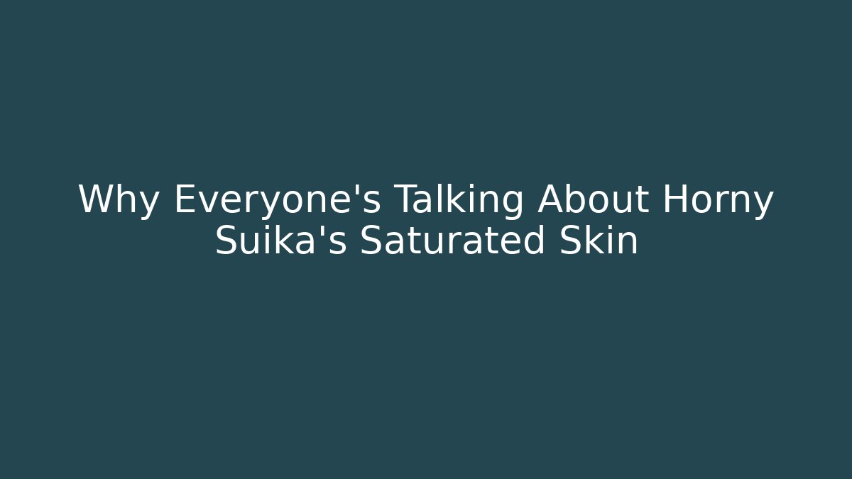 Why Everyone's Talking About Horny Suika's Saturated Skin - Vintage E-Juice
