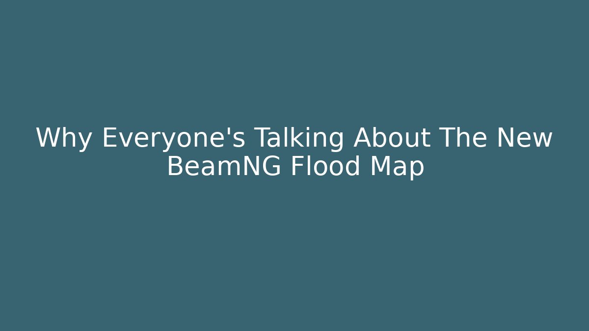 Why Everyone's Talking About The New BeamNG Flood Map