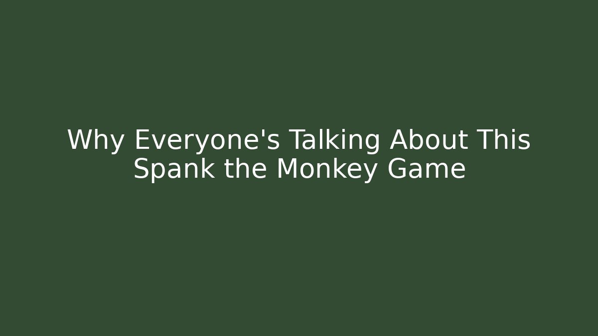 Why Everyone's Talking About This Spank the Monkey Game