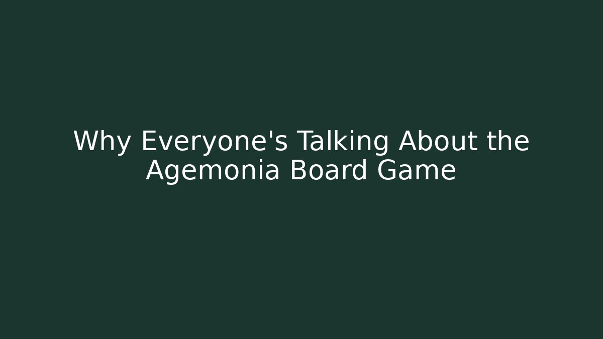Why Everyone's Talking About the Agemonia Board Game