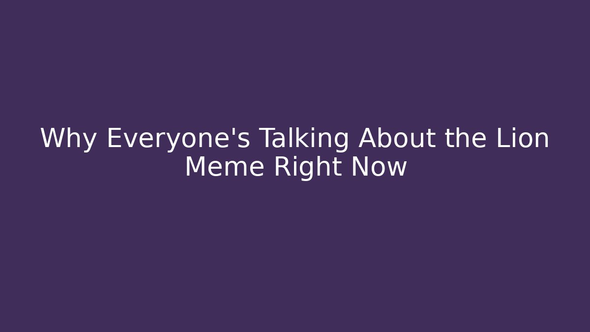 Why Everyone's Talking About the Lion Meme Right Now - Vintage E-Juice