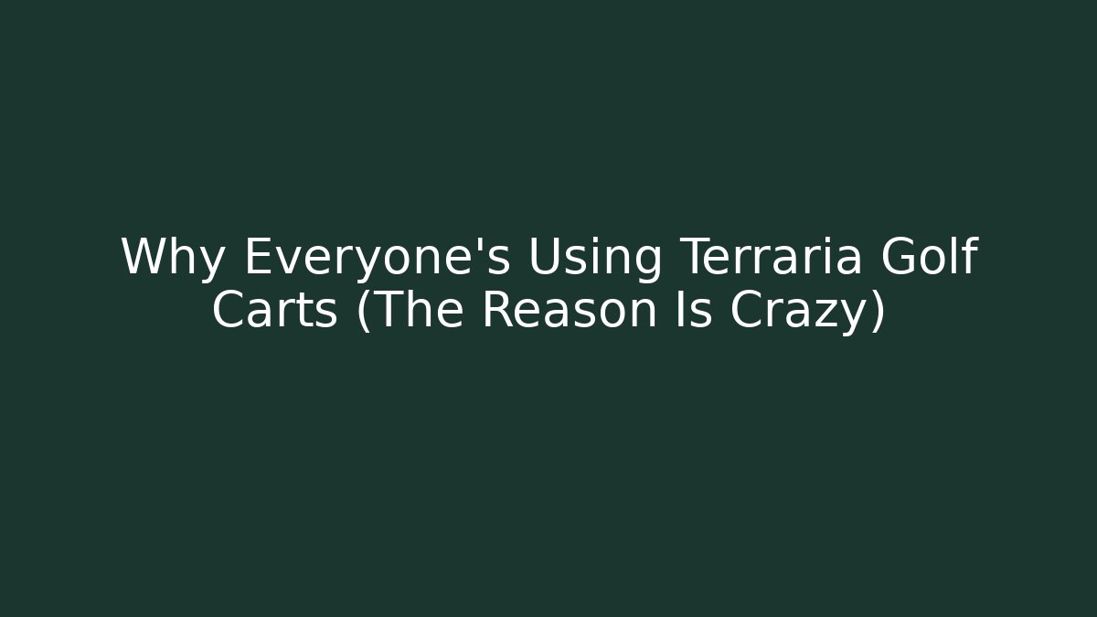 Why Everyone's Using Terraria Golf Carts (The Reason Is Crazy)