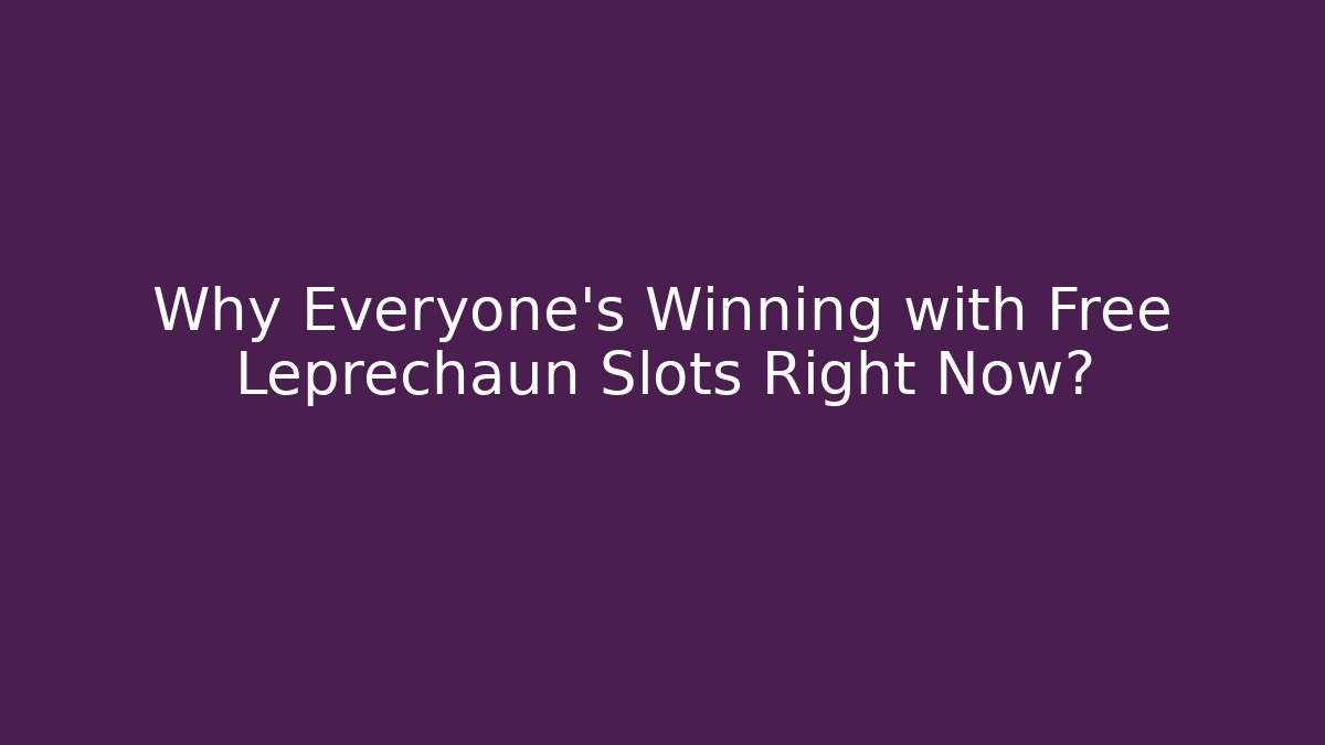 Why Everyone's Winning with Free Leprechaun Slots Right Now?