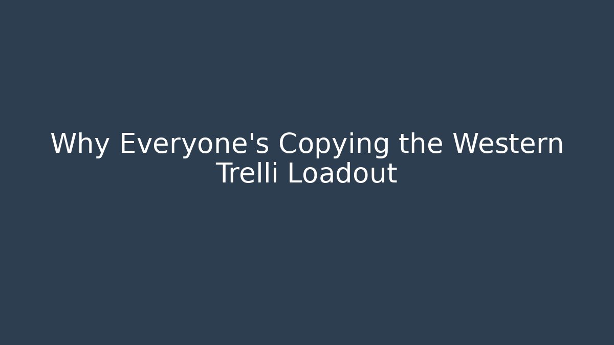 Why Everyone’s Copying the Western Trelli Loadout