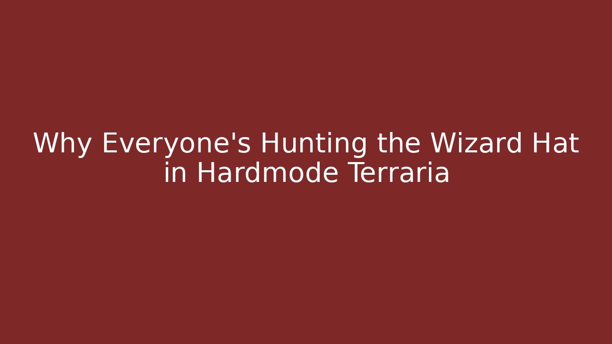 Why Everyone’s Hunting the Wizard Hat in Hardmode Terraria