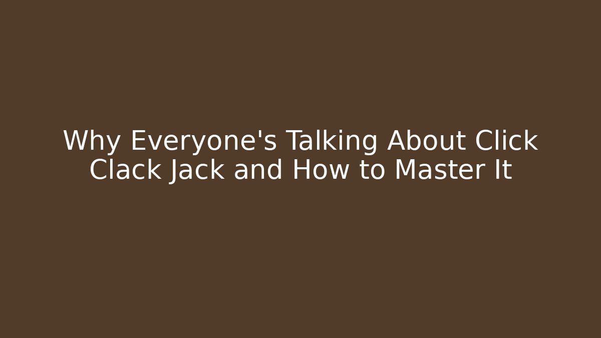 Why Everyone’s Talking About Click Clack Jack and How to Master It