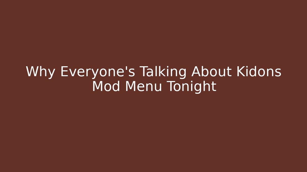 Why Everyone’s Talking About Kidons Mod Menu Tonight