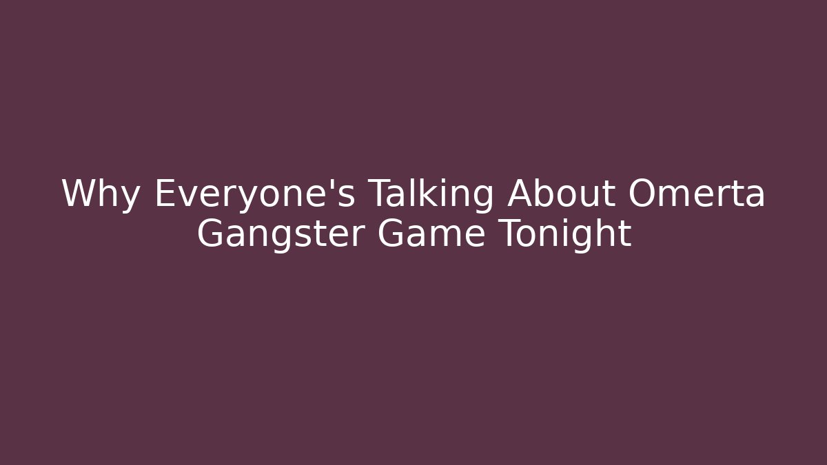 Why Everyone’s Talking About Omerta Gangster Game Tonight