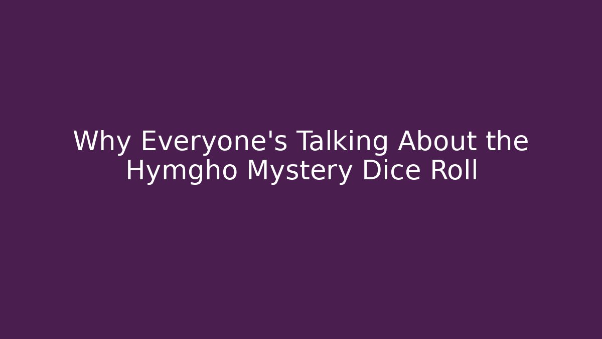 Why Everyone’s Talking About the Hymgho Mystery Dice Roll