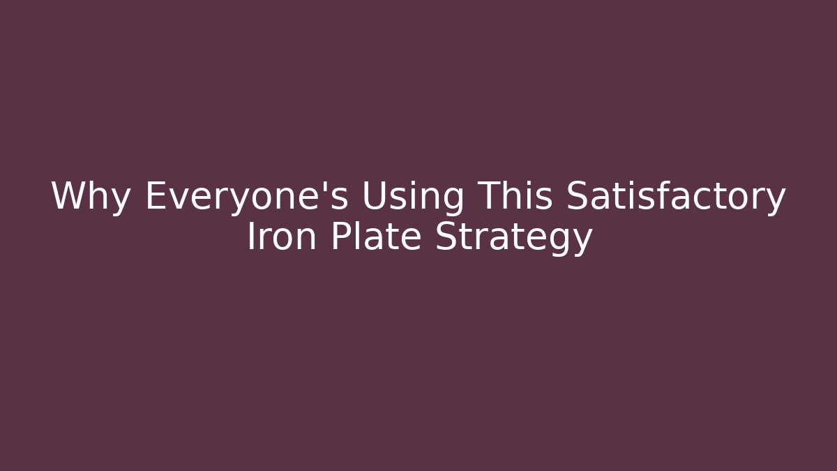 Why Everyone’s Using This Satisfactory Iron Plate Strategy - Vintage E-Juice
