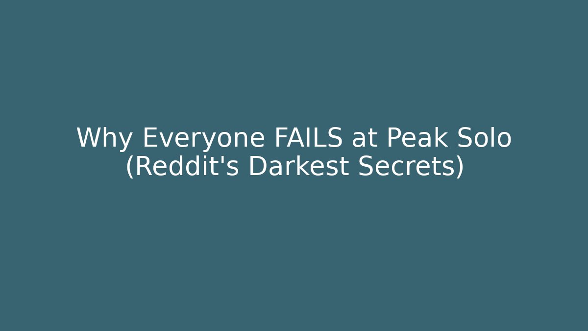 Why Everyone FAILS at Peak Solo (Reddit's Darkest Secrets)