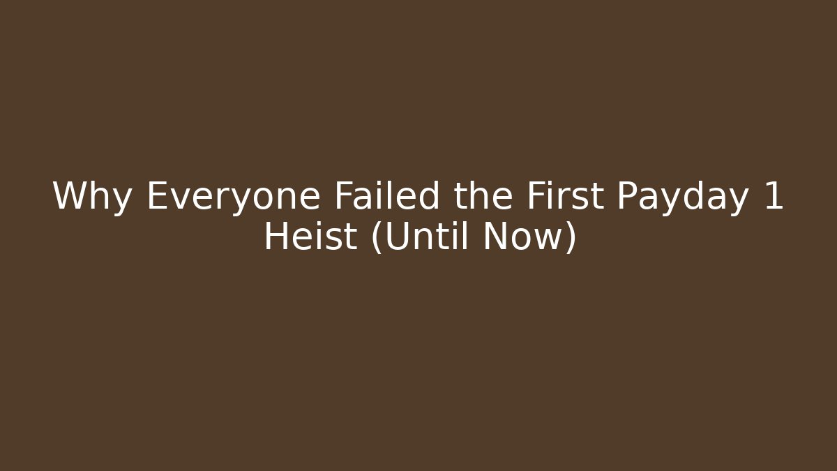 Why Everyone Failed the First Payday 1 Heist (Until Now) - Vintage E-Juice