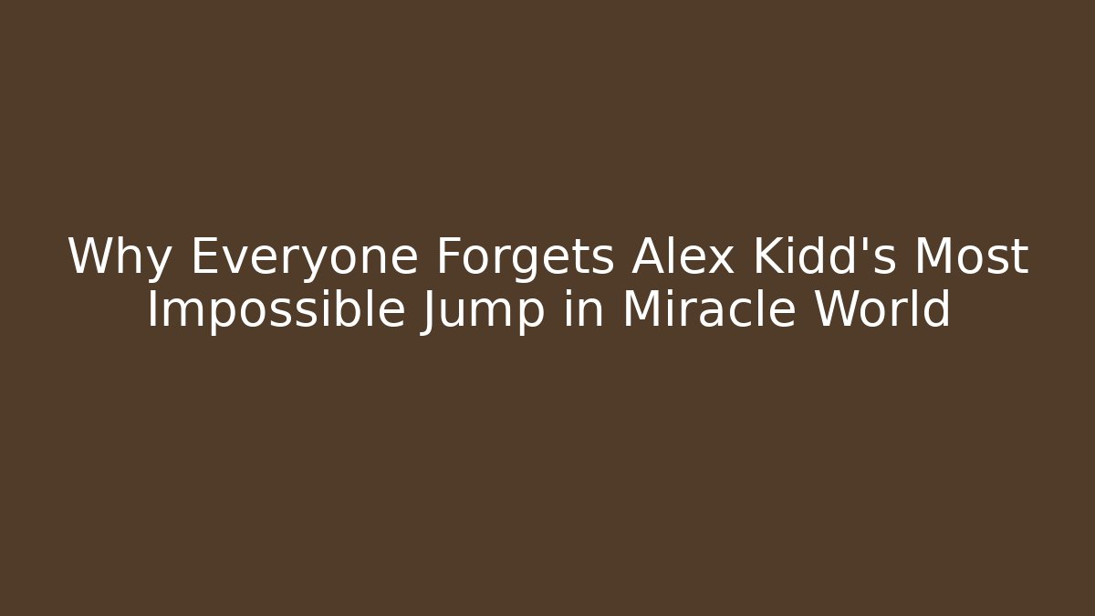 Why Everyone Forgets Alex Kidd's Most Impossible Jump in Miracle World