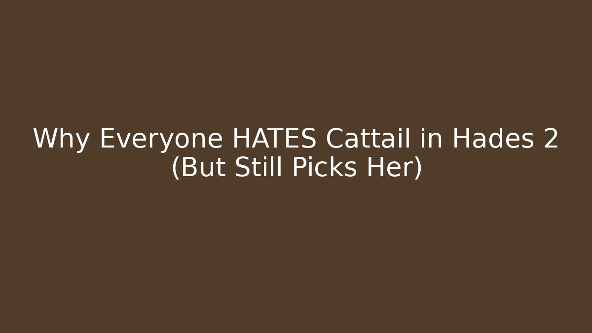 Why Everyone HATES Cattail in Hades 2 (But Still Picks Her)