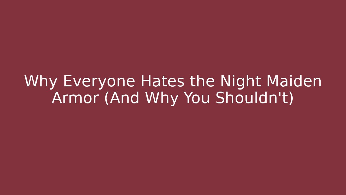 Why Everyone Hates the Night Maiden Armor (And Why You Shouldn't)