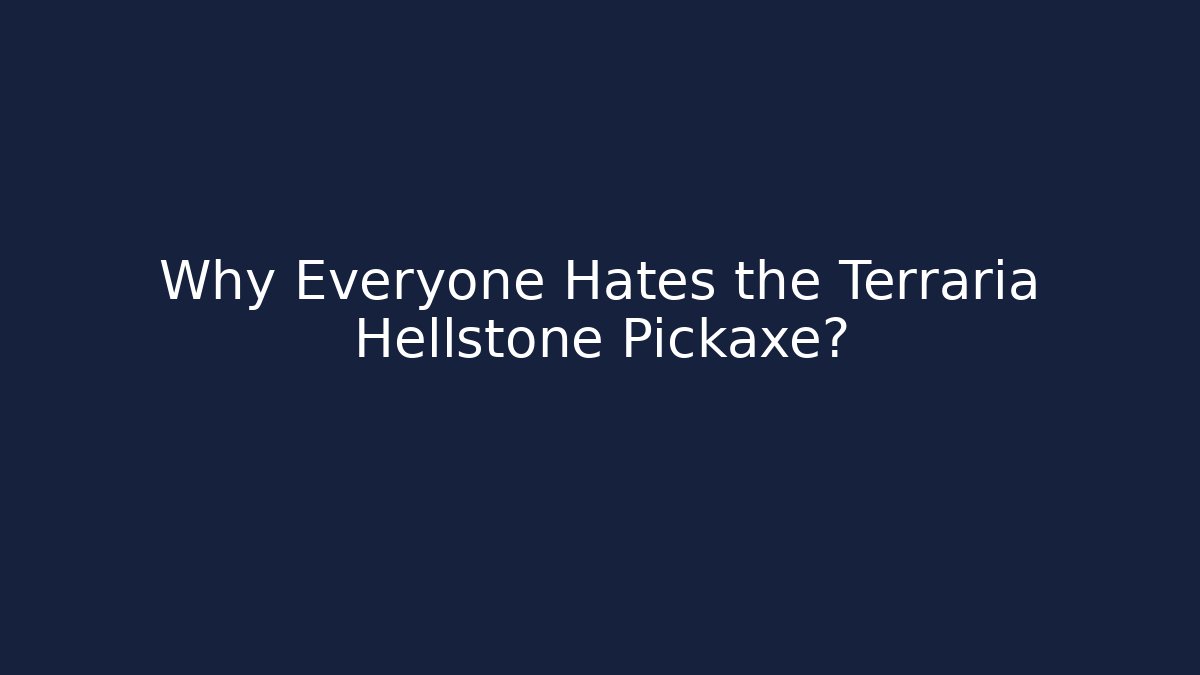 Why Everyone Hates the Terraria Hellstone Pickaxe?