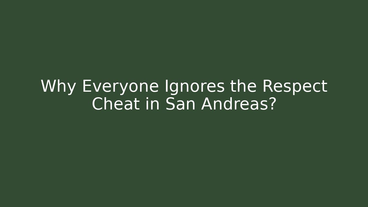 Why Everyone Ignores the Respect Cheat in San Andreas?