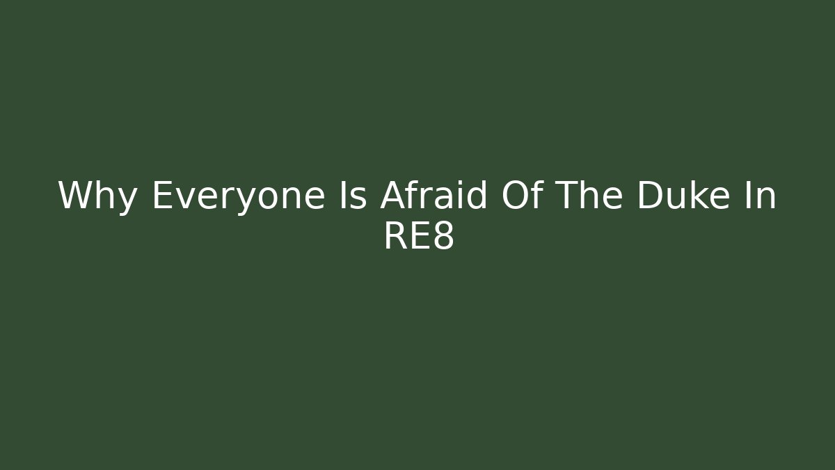 Why Everyone Is Afraid Of The Duke In RE8