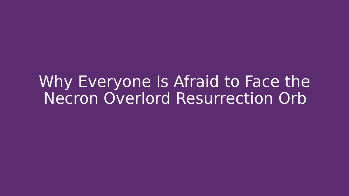 Why Everyone Is Afraid to Face the Necron Overlord Resurrection Orb