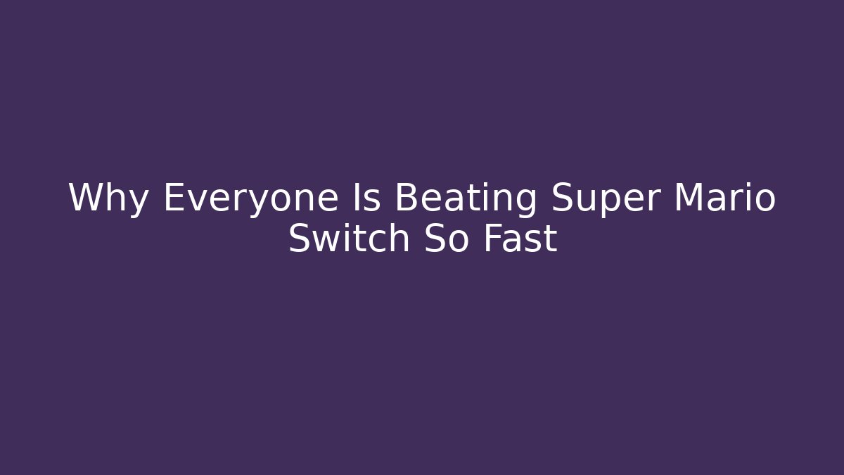 Why Everyone Is Beating Super Mario Switch So Fast - Vintage E-Juice