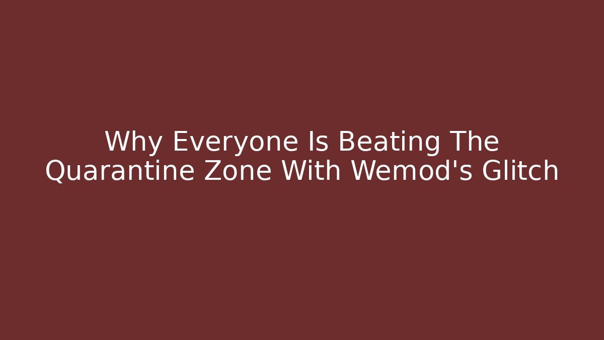 Why Everyone Is Beating The Quarantine Zone With Wemod's Glitch